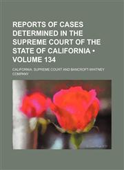 Reports of cases determined in the Supreme Court of the state of California (Volume 134),1154244806,9781154244809