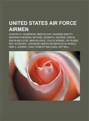 United States Air Force airmen Hunter S. Thompson, Mike Royko, Warren Beatty, Morgan Freeman, Michael Nesmith, George Carlin, Gavin MacLeod,1157045669,9781157045663