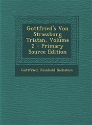 Gottfried's Von Strassburg Tristan, Volume 2,1289553696,9781289553692