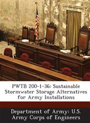 PWTB 200-1-36 Sustainable Stormwater Storage Alternatives for Army Installations,1288780109,9781288780105