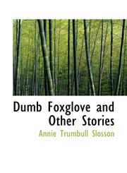 Dumb Foxglove and Other Stories,111369274X,9781113692740