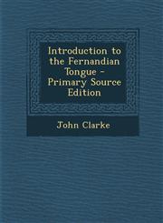 Introduction to the Fernandian Tongue - Primary Source Edition,1287902375,9781287902379