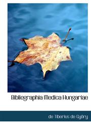 Bibliographia Medica Hungariae,1116388006,9781116388008