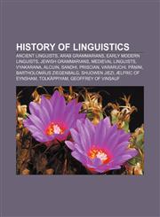 History of linguistics Ancient linguists, Arab grammarians, Early Modern linguists, Jewish grammarians, Medieval linguists, Vyakarana, Alcuin,1156497507,9781156497500
