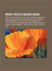 Irish rock musicians Irish rock guitarists, Irish rock singers, Bono, The Edge, Bob Geldof, Rory Gallagher, Mick Flannery, Moya Brennan,1156506670,9781156506677