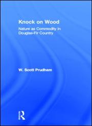 Knock on Wood: Nature as Commodity in Douglas-Fir Country,0415944015,9780415944014