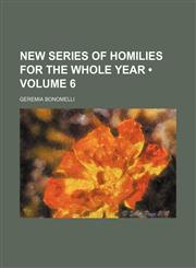 New Series of Homilies for the Whole Year (Volume 6),1154383334,9781154383331