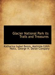 Glacier National Park its Trails and Treasures,1140256823,9781140256823