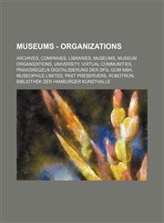 Museums - Organizations Archives, Companies, Libraries, Museums, Museum Organizations, University, Virtual Communities, Praxisregeln Digitalis,123484074X,9781234840747