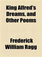 King Alfred's Dreams, and Other Poems,1154917401,9781154917406