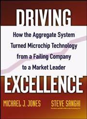 Driving Excellence How the Aggregate System Turned Microchip Technology from a Failing Company to a Market Leader,0471784842,9780471784845