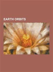 Earth Orbits Beta Angle, Geocentric Orbit, Geopotential Model, Geostationary Orbit, Geostationary Ring, Geostationary Transfer Orbi,1230525084,9781230525082