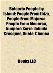 Balearic People by Island People From Ibiza, People From Majorca, People From Menorca, Junípero Serra, Jehuda Cresques, Xueta, Chenoa,1157983030,9781157983033