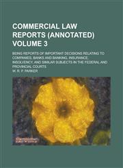 Commercial Law Reports (Annotated); Being Reports of Important Decisions Relating to Companies, Banks and Banking, Insurance, Insolvency, and Similar,1153851059,9781153851053
