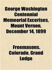 George Washington Centennial Memeorial Excerises, Mount Vernon, December 14, 1899,1152925520,9781152925526