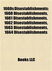 1660s Disestablishments 1660 Disestablishments, 1661 Disestablishments, 1662 Disestablishments, 1663 Disestablishments, 1664 Disestablishments,1157728650,9781157728658
