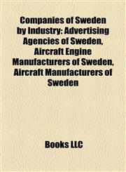 Companies of Sweden by Industry Advertising Agencies of Sweden, Aircraft Engine Manufacturers of Sweden, Aircraft Manufacturers of Sweden,1157806716,9781157806714
