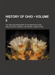 History of Ohio (Volume 5); The Rise and Progress of an American State,1235233243,9781235233241