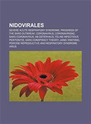 Nidovirales Severe acute respiratory syndrome, Progress of the SARS outbreak, Coronavirus, Coronaviridae, SARS coronavirus, Ab Osterhaus,1156548179,9781156548172
