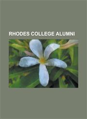 Rhodes College Alumni Abe Fortas, Alison Lundergan Grimes, Allison Miller, Anne Howard Bailey, Carroll Cloar, Catherine Eagles, Charlaine Ha,1230772294,9781230772295