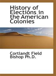 History of Elections in the American Colonies,111556322X,9781115563222