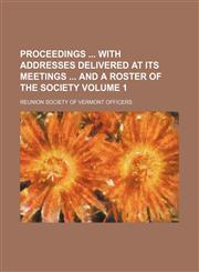 Proceedings  with addresses delivered at its meetings  and a roster of the society Volume 1,1231230339,9781231230336