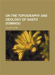 On the Topography and Geology of Santo Domingo,1150853395,9781150853395