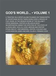 God's World (Volume 1); A Treatise on a Spiritualism Founded on Transcripts of Shorthand Notes Taken Down Over a Period of Five Years, in the Seance-R,1459096223,9781459096226