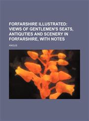 Forfarshire illustrated;  views of gentlemen's seats, antiquties and scenery in Forfarshire, with notes,1159651337,9781159651336