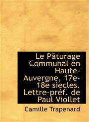 Le Pâturage Communal en Haute-Auvergne, 17e-18e sìecles. Lettre-préf. de Paul Viollet,1115630857,9781115630856