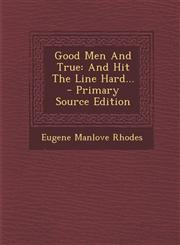 Good Men and True And Hit the Line Hard... - Primary Source Edition,1293681091,9781293681091