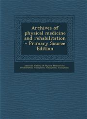 Archives of physical medicine and rehabilitation - Primary Source Edition,1294051571,9781294051572
