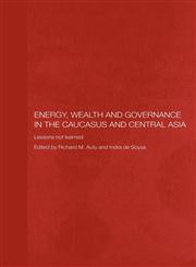 Energy, Wealth and Governance in the Caucasus and Central Asia Lessons Not Learned,0415405777,9780415405775