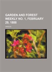 Garden and Forest Weekly No. 1, February 29, 1888 (Volume 1),1153648857,9781153648851