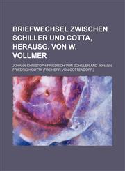 Briefwechsel zwischen Schiller und Cotta, herausg. von W. Vollmer,1130492478,9781130492477