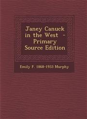 Janey Canuck in the West - Primary Source Edition,1294401742,9781294401742