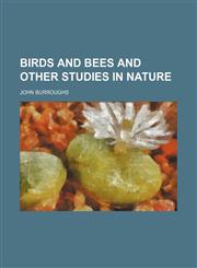 Birds and bees and other studies in nature,1236431499,9781236431493