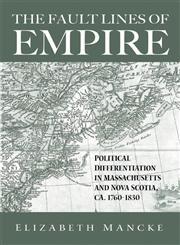 The Fault Lines of Empire: Political Differentiation in Massachusetts and Nova Scotia, 1760-1830 (New World in the Atlantic World),0415950015,9780415950015