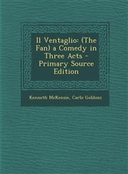 Il Ventaglio (The Fan) a Comedy in Three Acts - Primary Source Edition,1293152498,9781293152492