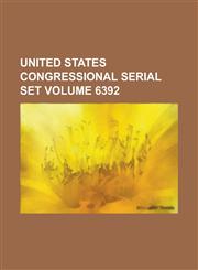 United States Congressional Serial Set Volume 6392,1234059169,9781234059163