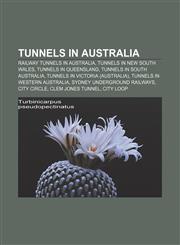 Tunnels in Australia Railway tunnels in Australia, Tunnels in New South Wales, Tunnels in Queensland, Tunnels in South Australia,1156876036,9781156876039
