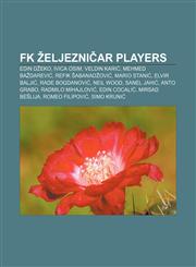 FK Željezničar players Edin Džeko, Ivica Osim, Veldin Karić, Mehmed Baždarević, Refik Šabanadžović, Mario Stanić, Elvir Baljić,115770848X,9781157708483