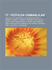 17. yüzyılda Osmanlılar Sabetay Sevi, Merzifonlu Kara Mustafa Paşa, III. Mehmet, I. Ahmet, II. Osman, IV. Mehmet, İncili Çavuş, II. Ahmet,123294937X,9781232949374