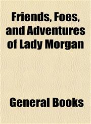 Friends, Foes, and Adventures of Lady Morgan,1152923978,9781152923973