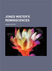 Jones Wister's reminiscences,1151301183,9781151301185