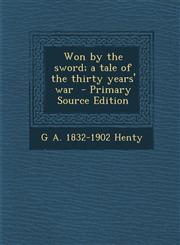 Won by the sword; a tale of the thirty years' war  - Primary Source Edition,1295622890,9781295622894