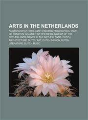 Arts in the Netherlands Amsterdam artists, Amsterdamse Hogeschool voor de Kunsten, Chamber of rhetoric, Cinema of the Netherlands,1157228402,9781157228400