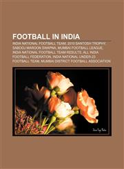 Football in India India national football team, 2010 Santosh Trophy, Sabooj Maroon Swapna, Mumbai Football League,1156474612,9781156474617