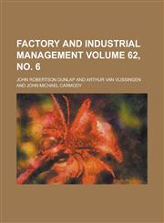 Factory and Industrial Management Volume 62, no. 6,1234171074,9781234171070