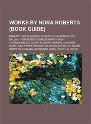 Works by Nora Roberts (Book Guide) In Death (novel series), In Death characters, Eve Dallas, Nora Roberts bibliography, Irish Thoroughbred,1233161229,9781233161225